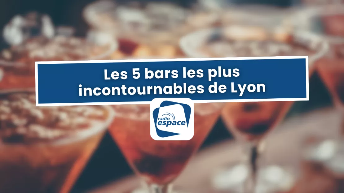 Lyon : Les 5 bars les plus incontournables de la ville !