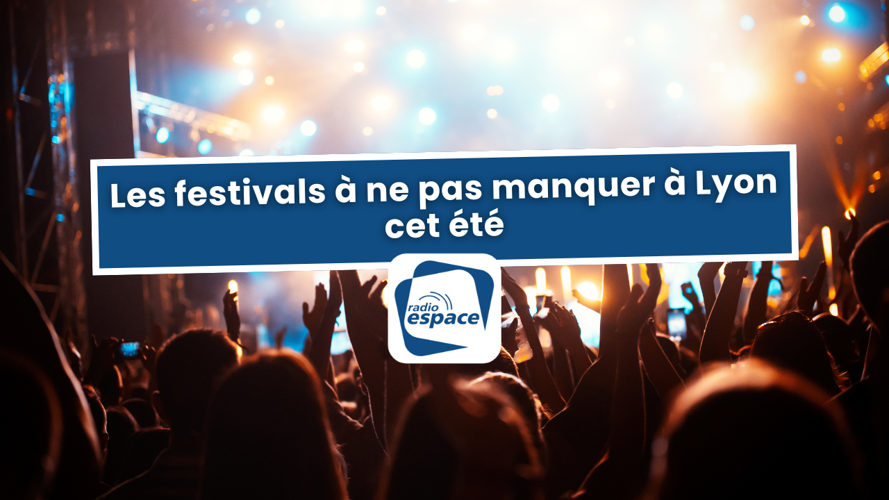 Lyon : Les festivals à ne pas manquer cet été Lyon : Les festivals à ne pas manquer cet été