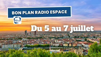  Bons Plans Radio Espace : Du 4 au 7 Juillet 2024