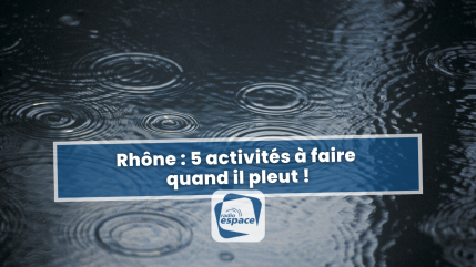 Rhône : 5 activités à faire quand il pleut ! Rhône : 5 activités à faire quand il pleut !